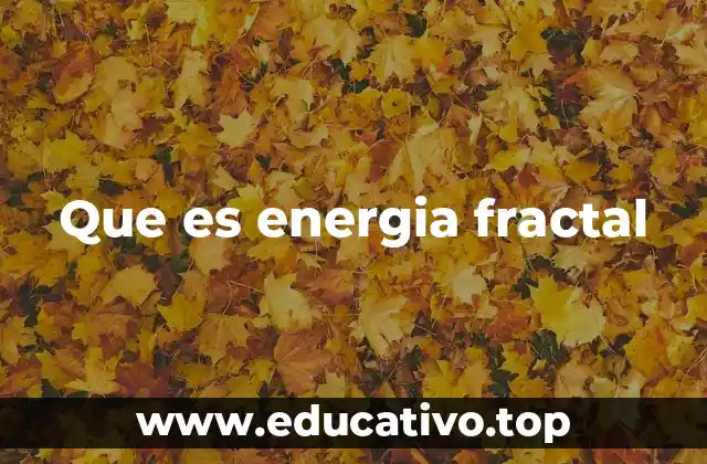 Que es energia fractal