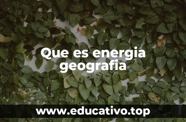 Que es energia geografia