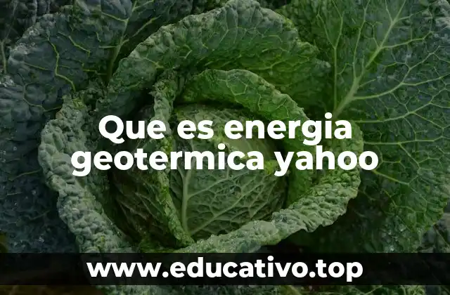 Que es energia geotermica yahoo