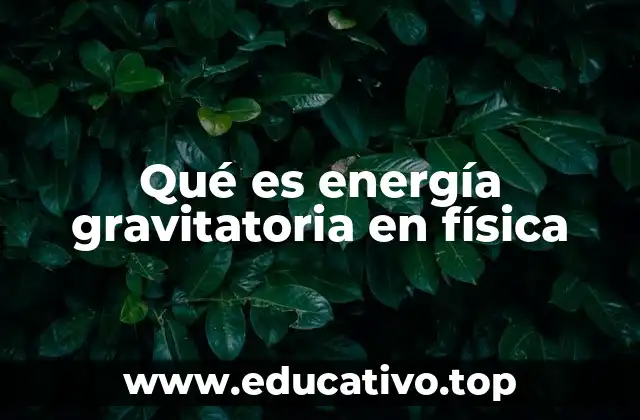Qué es energía gravitatoria en física
