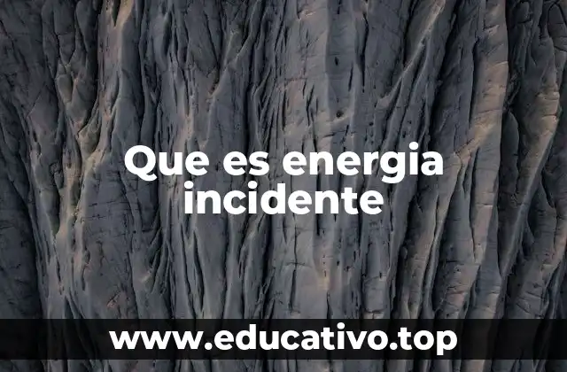 Que es energia incidente