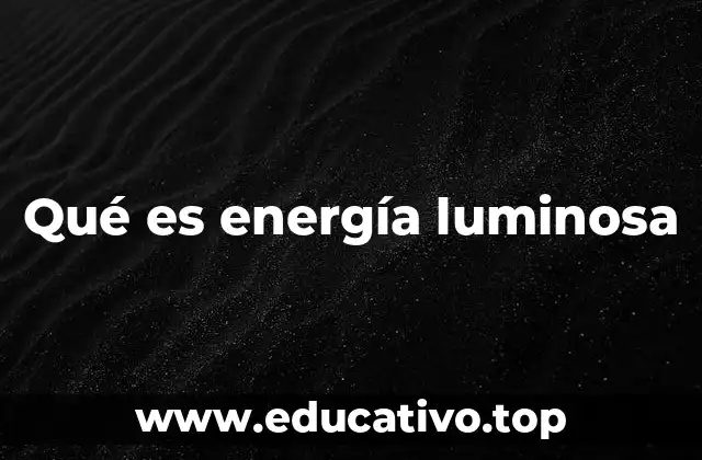 Qué es energía luminosa