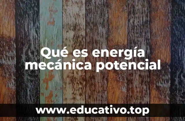 Qué es energía mecánica potencial