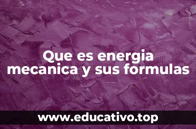 Que es energia mecanica y sus formulas