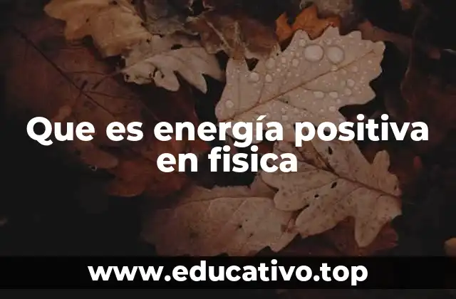 Que es energía positiva en fisica