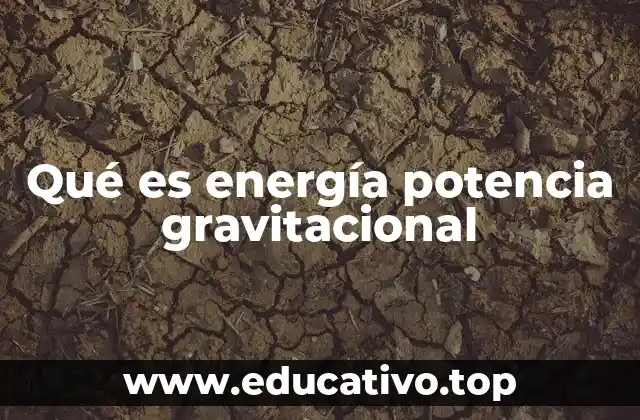 Qué es energía potencia gravitacional