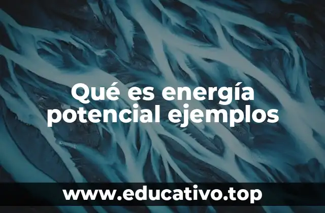 Qué es energía potencial ejemplos