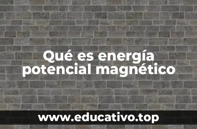 Qué es energía potencial magnético