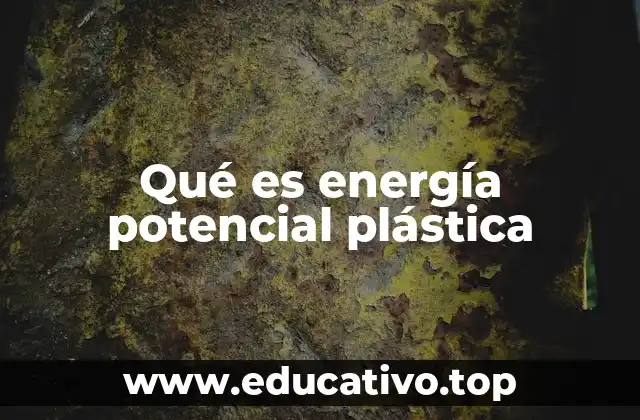 Qué es energía potencial plástica