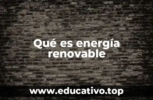 Qué es energía renovable