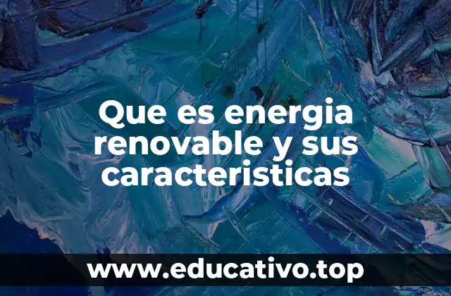 Que es energia renovable y sus caracteristicas