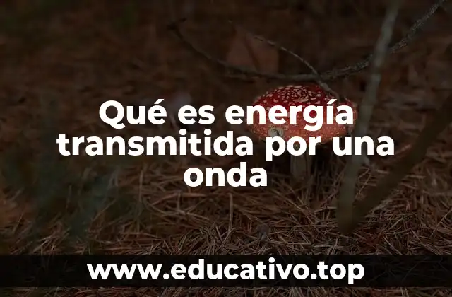 Qué es energía transmitida por una onda