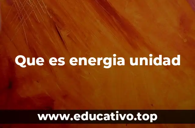 Que es energia unidad