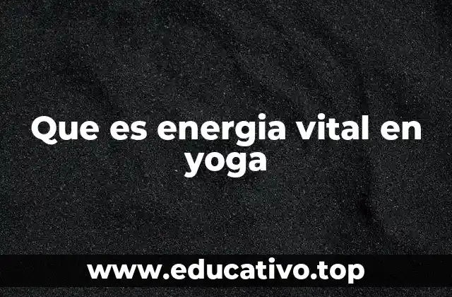 Que es energia vital en yoga
