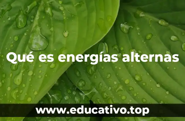 Qué es energías alternas