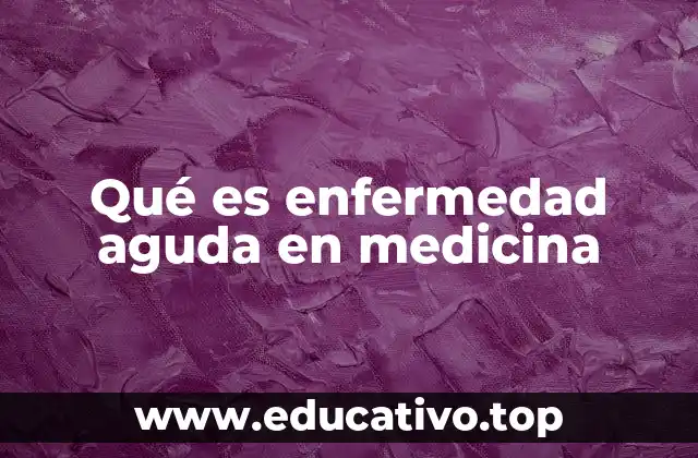 Qué es enfermedad aguda en medicina