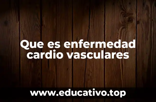 Que es enfermedad cardio vasculares