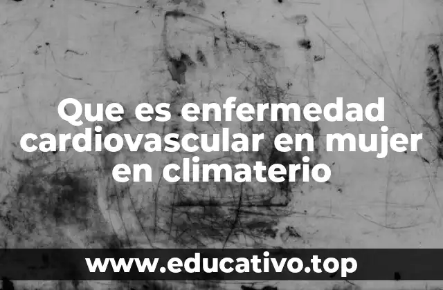 Que es enfermedad cardiovascular en mujer en climaterio