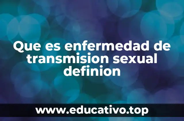 Que es enfermedad de transmision sexual definion