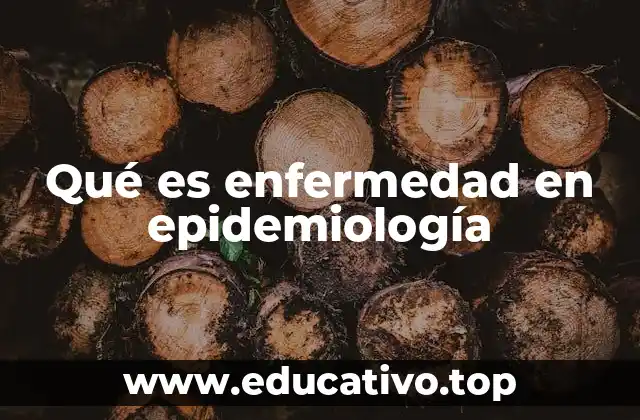 Qué es enfermedad en epidemiología