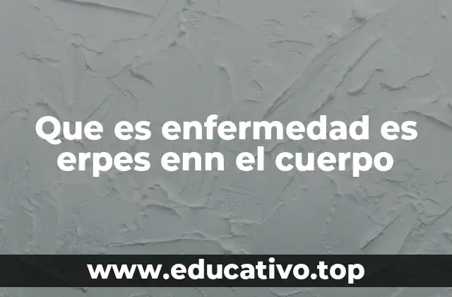Que es enfermedad es erpes enn el cuerpo