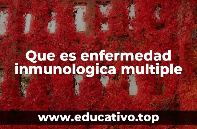 Que es enfermedad inmunologica multiple