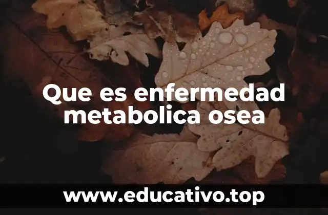 Que es enfermedad metabolica osea
