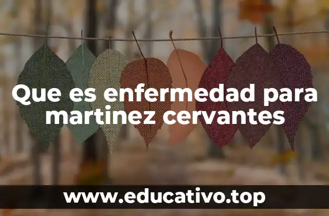 Que es enfermedad para martinez cervantes