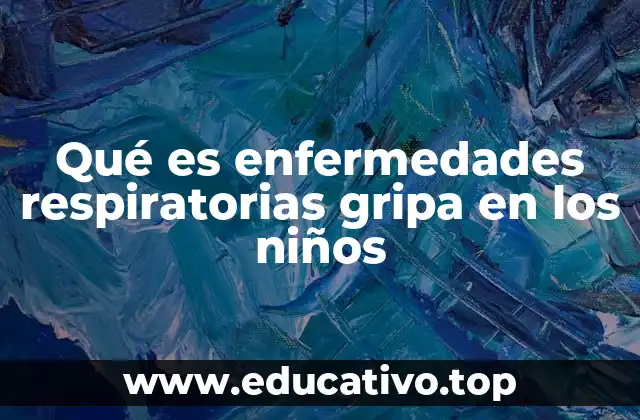 Qué es enfermedades respiratorias gripa en los niños