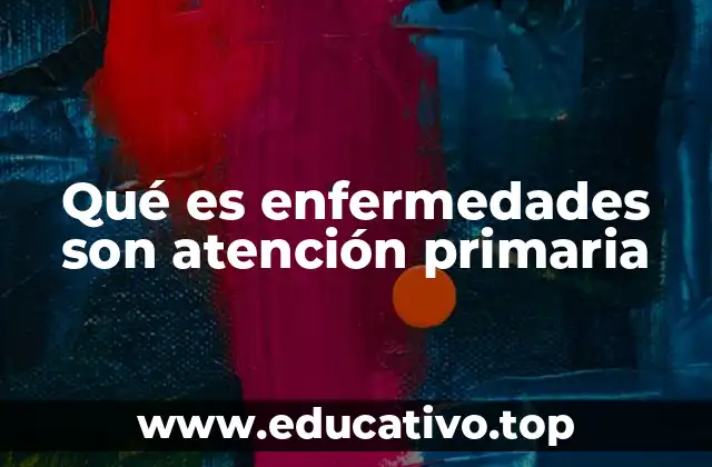 Qué es enfermedades son atención primaria