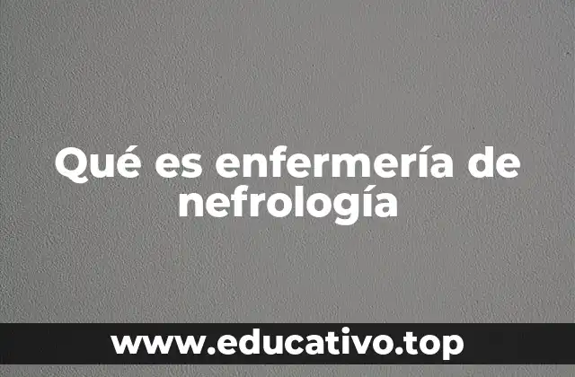 Qué es enfermería de nefrología