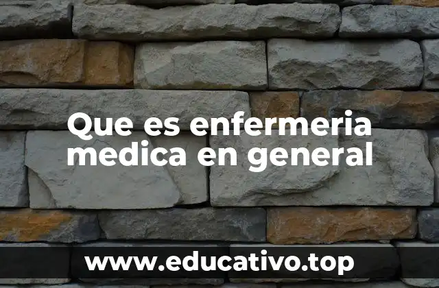 Que es enfermeria medica en general