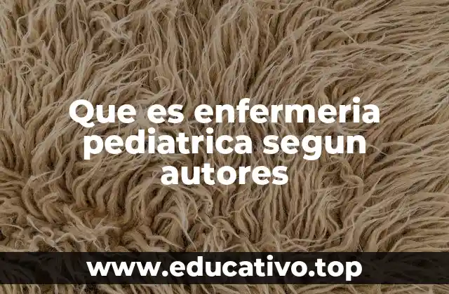 Que es enfermeria pediatrica segun autores