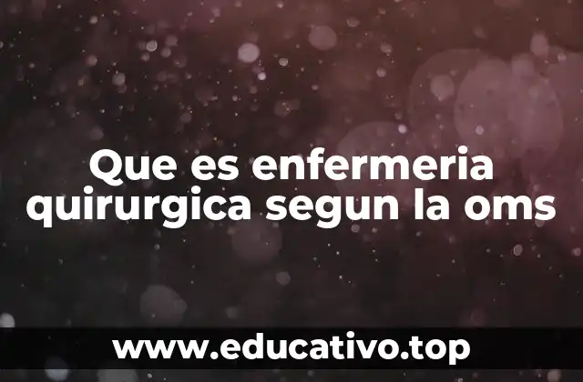 Que es enfermeria quirurgica segun la oms