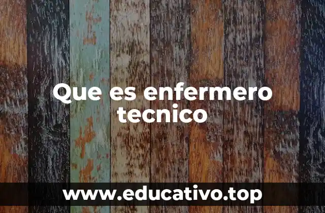 Que es enfermero tecnico