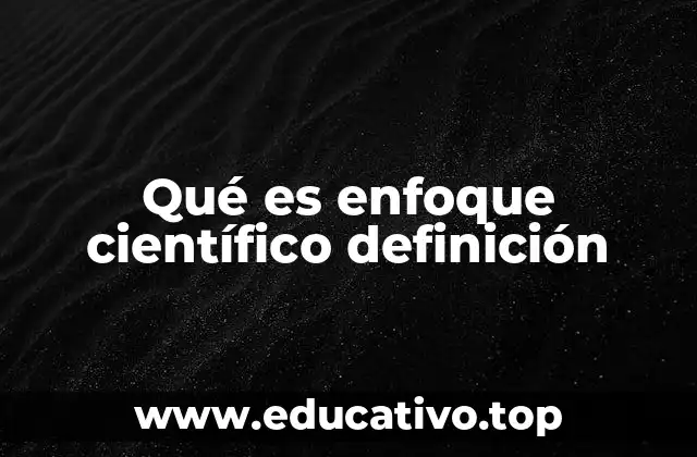 Qué es enfoque científico definición