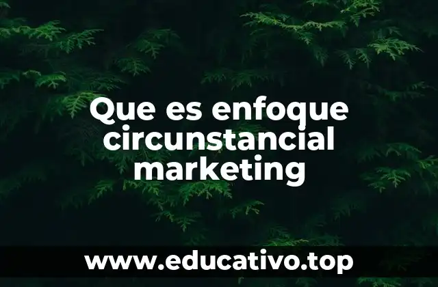 Que es enfoque circunstancial marketing