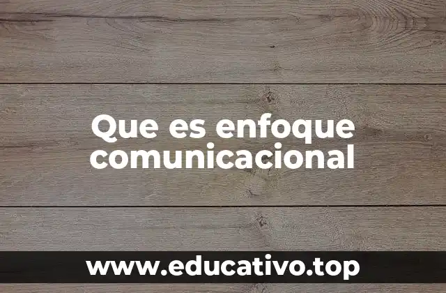 Que es enfoque comunicacional