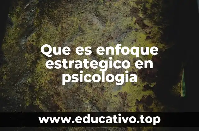 Que es enfoque estrategico en psicologia