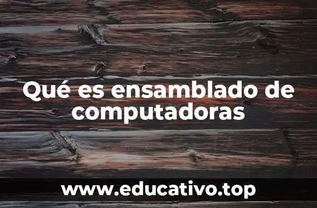 Qué es ensamblado de computadoras