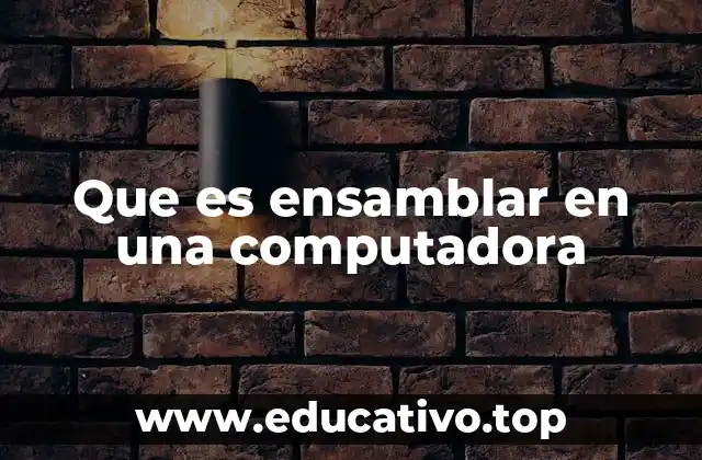 Que es ensamblar en una computadora