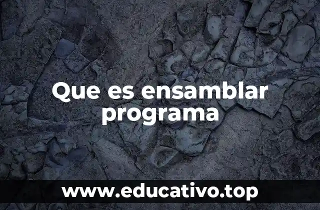 Que es ensamblar programa