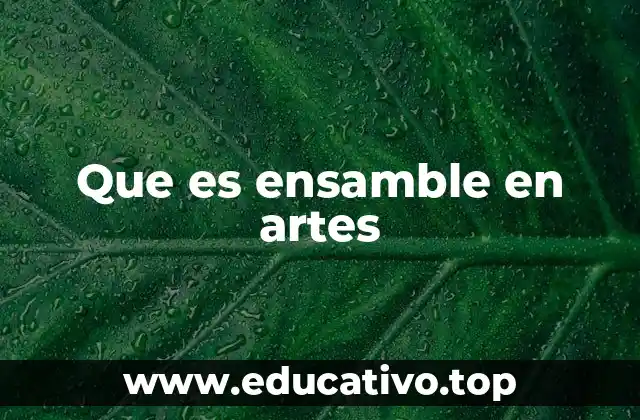 Que es ensamble en artes