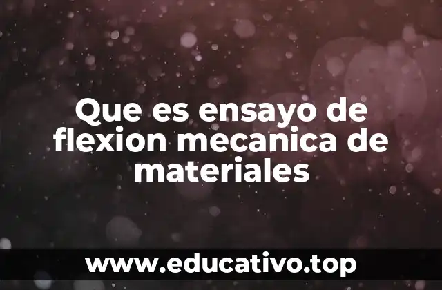 Que es ensayo de flexion mecanica de materiales