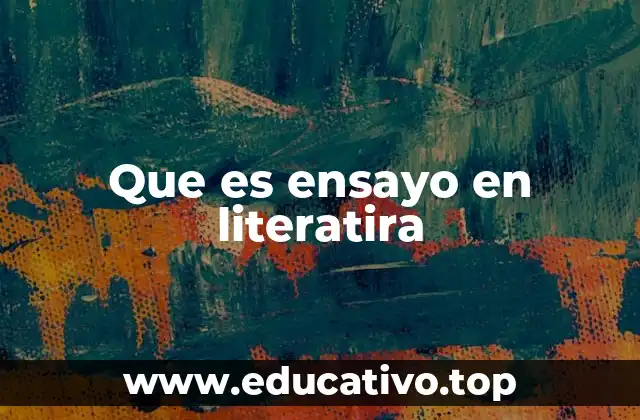Que es ensayo en literatira