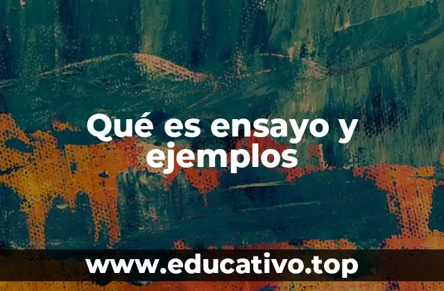 Qué es ensayo y ejemplos