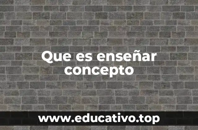 La importancia de enseñar conceptos en el desarrollo cognitivo