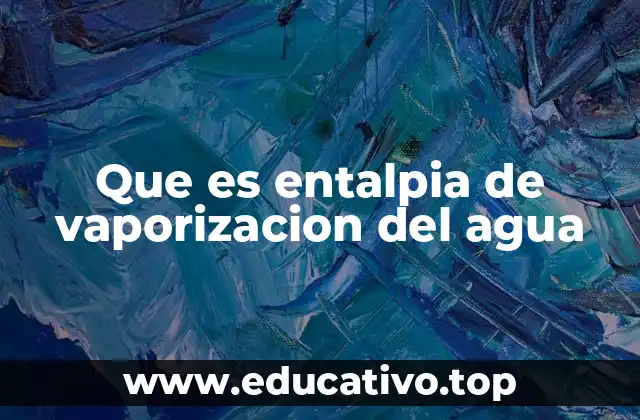 Que es entalpia de vaporizacion del agua