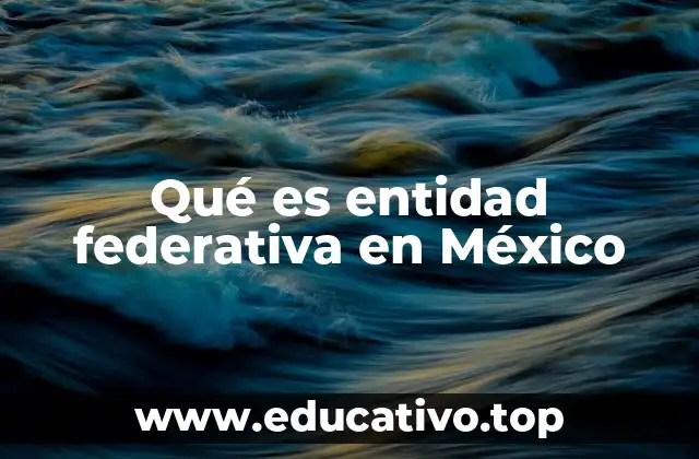Qué es entidad federativa en México