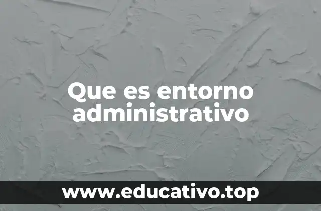 Que es entorno administrativo